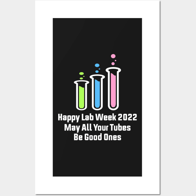 Happy Lab Week 2022 May All Your Tubes Be Good Ones Funny Laboratory Chemist Science Wall Art by shopcherroukia